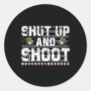 Shut Up And Shoot Billiard 8 Ll Pool Player Billia Classic Round Sticker