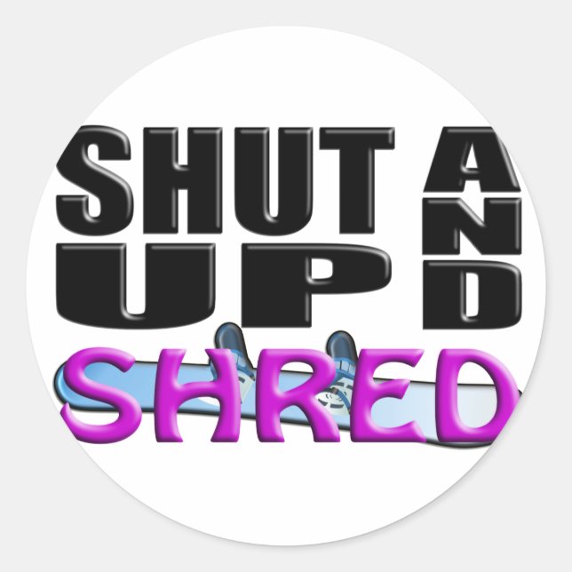 SHUT UP AND SHRED (Snowboarding) Classic Round Sticker (Front)