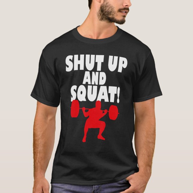 Shut up and squat  Bodybuilding and Workout 2 T-Shirt (Front)