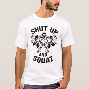 Shut Up And Squat Gym Weight Lifting Fitness Worko T-Shirt