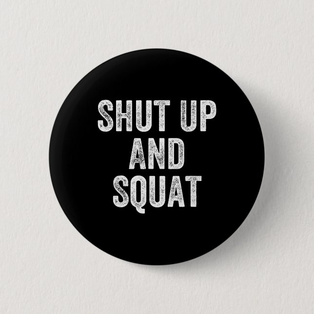 Shut Up And Squat Gym Weightlifter Bodybuilder  6 Cm Round Badge (Front)