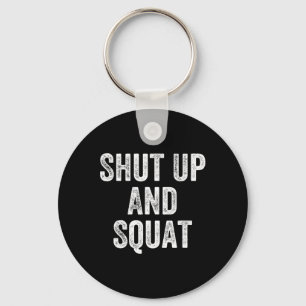 Shut Up And Squat Gym Weightlifter Bodybuilder  Key Ring
