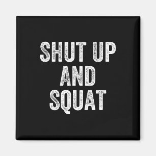 Shut Up And Squat Gym Weightlifter Bodybuilder Magnet