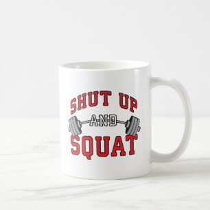 Shut Up And Squat - Leg Day Workout Motivational Coffee Mug