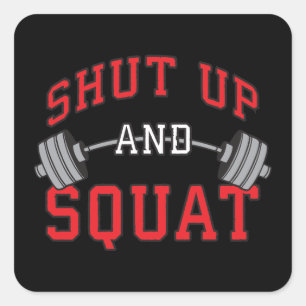 Shut Up And Squat - Leg Day Workout Motivational Square Sticker