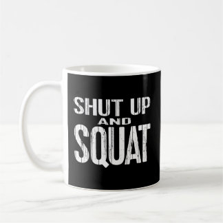 Shut Up And Squat Powerlifting Weight Training Gea Coffee Mug