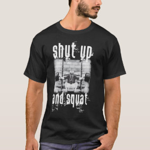 Shut Up and Squat - Shirt