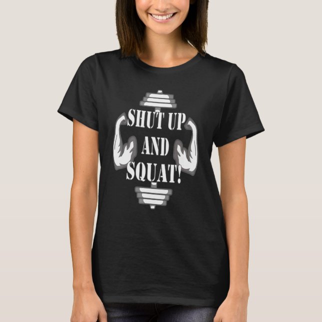 Shut up and squat T-Shirt (Front)