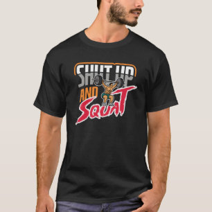 Shut Up and Squat Weightlifting Powerlifting Gym W T-Shirt