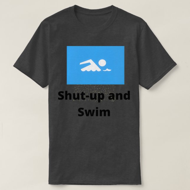Shut Up and Swim 3 T-Shirt (Design Front)