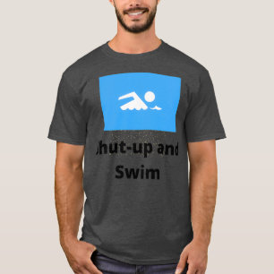 Shut Up and Swim 3 T-Shirt
