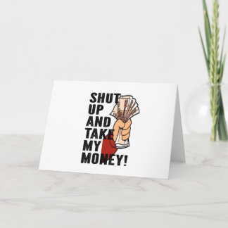 Shut Up and Take My Money Card