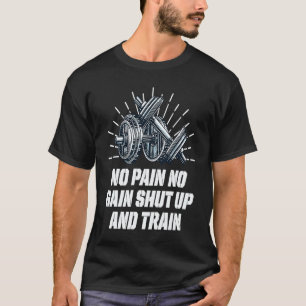 Shut Up and Train Workout Humour Gym Sayings 1 T-Shirt