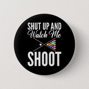 Shut Up And Watch Me Shoot Pool Billiards 6 Cm Round Badge