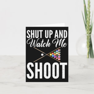 Shut Up And Watch Me Shoot Pool Billiards Card