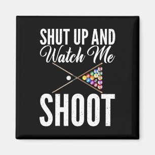 Shut Up And Watch Me Shoot Pool Billiards Magnet