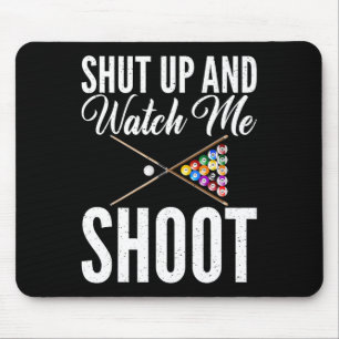Shut Up And Watch Me Shoot Pool Billiards Mouse Pad