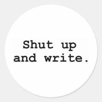 Shut up and write classic round sticker
