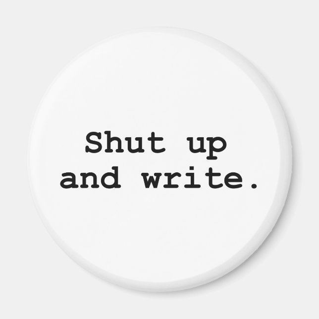 Shut up and write magnet (Front)
