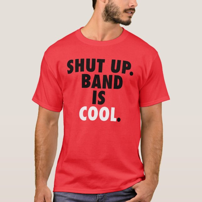 Shut Up. Band is Cool. T-Shirt (Front)