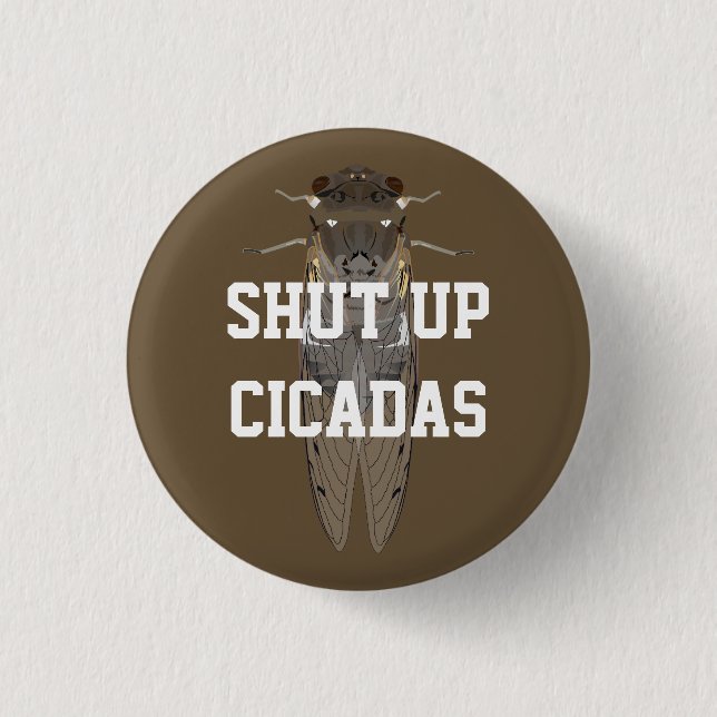 Shut Up Cicadas 3 Cm Round Badge (Front)