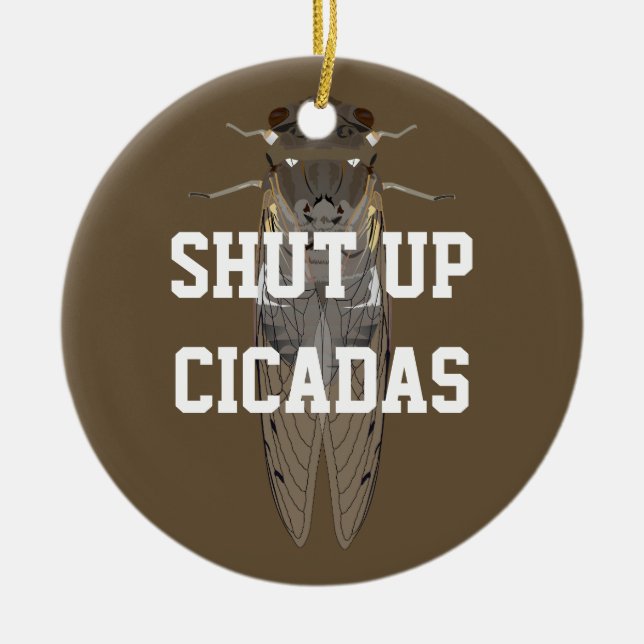 Shut Up Cicadas Ceramic Ornament (Front)