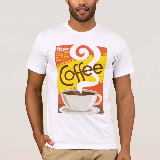 Shut up Coffee T-Shirt (Front)
