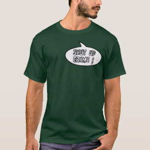 Shut up crime T-Shirt
