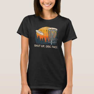 Shut Up Disc Face Disc Golf Humour Golfer Memes T-Shirt