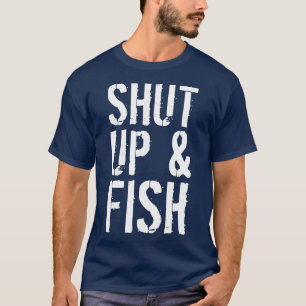 Shut Up & Fish Fishing T-Shirt