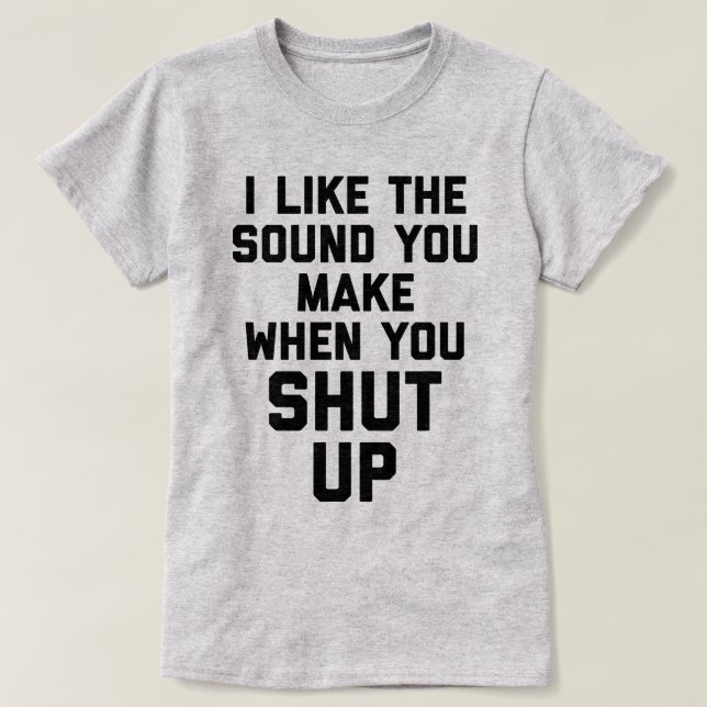 Shut Up Funny Quote T-Shirt (Design Front)