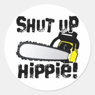 Shut Up Hippie! Classic Round Sticker