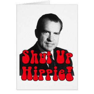 Shut Up Hippie -- Richard Nixon