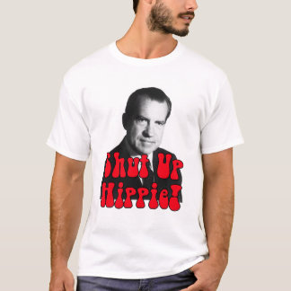 Shut Up Hippie -- Richard Nixon T-Shirt