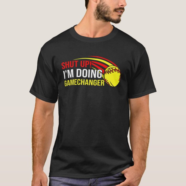 Shut Up I'm Doing Game Changer Softball Coach Fath T-Shirt (Front)