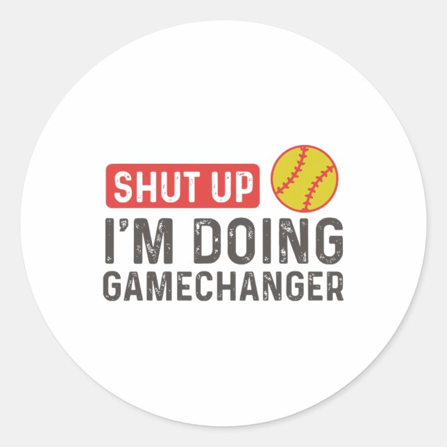 Shut Up I'm Doing Gamechanger - Softll  Classic Round Sticker (Front)