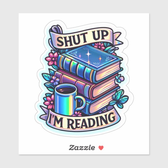 SHUT UP I'M READING funny book sticker (Sheet)