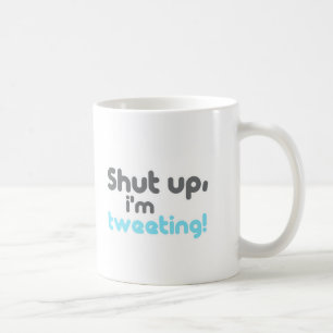 shut up im tweeting coffee mug