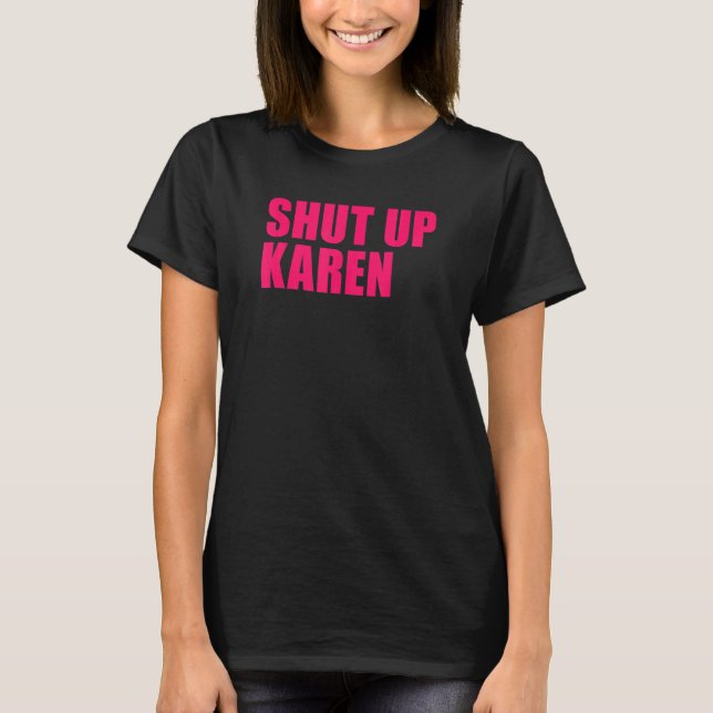 Shut Up Karen T-Shirt (Front)