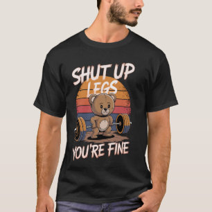 Shut Up Legs You're Fine Funny Teddy Bear Lifting T-Shirt