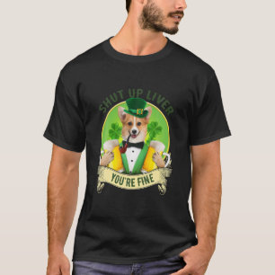 Shut Up Liver 4 Leaf Clover Corgi With Beer St Pat T-Shirt