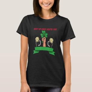 Shut Up Liver Drinking St Patricks Funny Saying T-Shirt