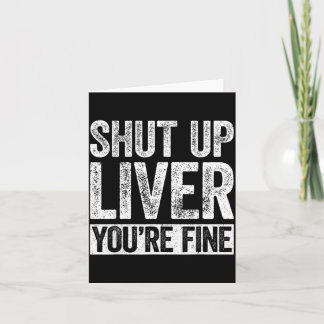 Shut Up Liver Fine Shirt Funny Men Women Drinking Card