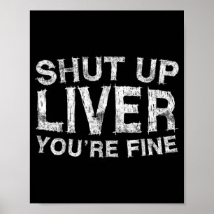 Shut Up Liver Fine Shirt Funny Men Women Drinking Poster