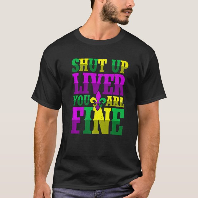 Shut Up Liver You Are Fine  Drinking Mardi Gras  1 T-Shirt (Front)