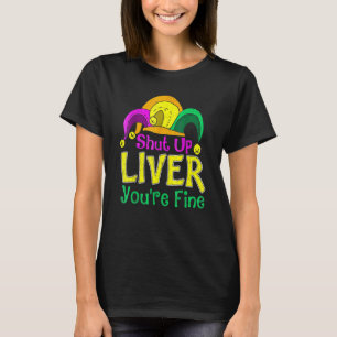 Shut Up Liver You Are Fine Drinking Mardi Gras 2 T-Shirt
