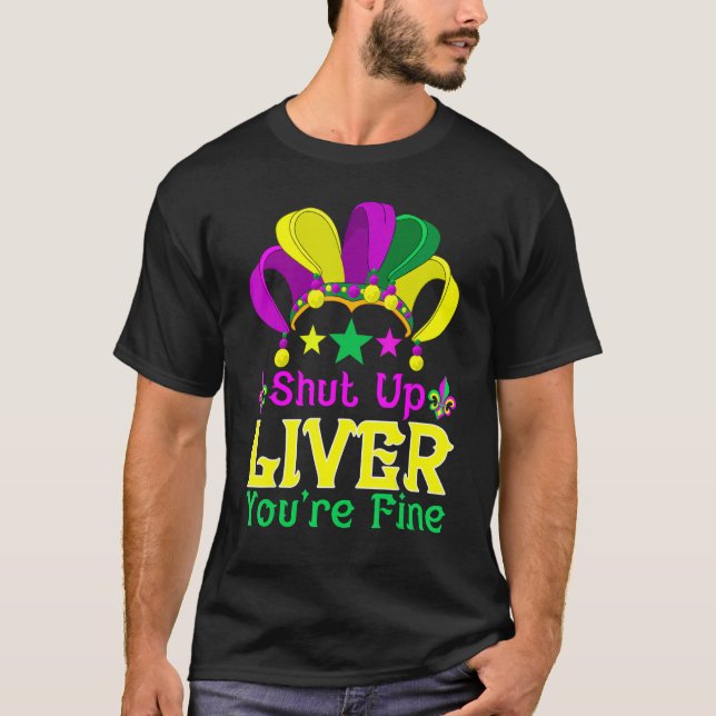 Shut Up Liver You Are Fine   Drinking Mardi Gras T-Shirt (Front)