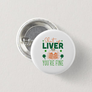Shut up Liver You Are Fine Funny St. Patric Quote 3 Cm Round Badge