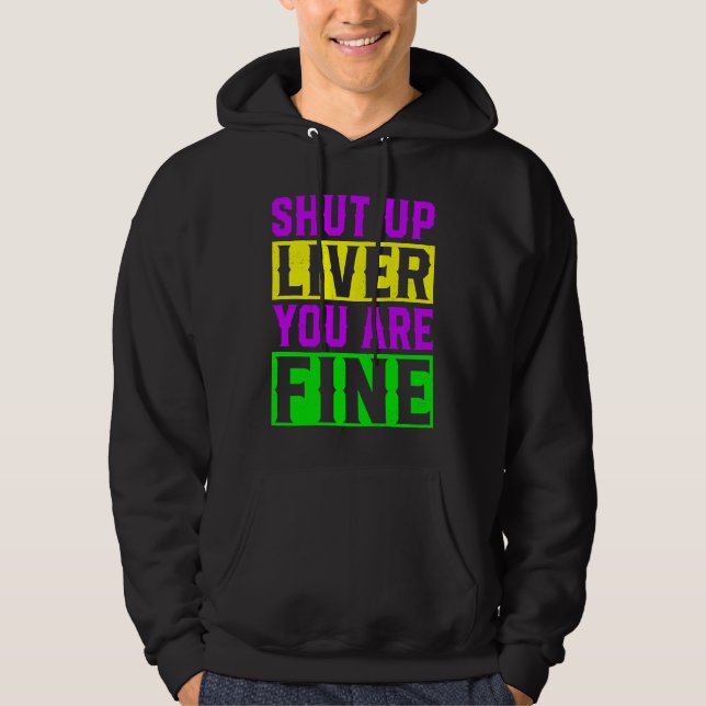 Shut Up Liver You Are Fine  Mardi Gras Drinking Pa Hoodie (Front)
