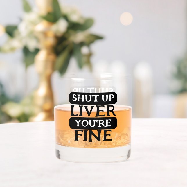 Shut up liver you are fine whiskey glass (Insitu (Wedding))